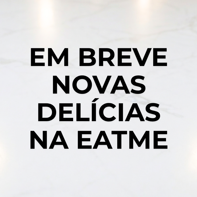 Em breve novas delícias na Eatme